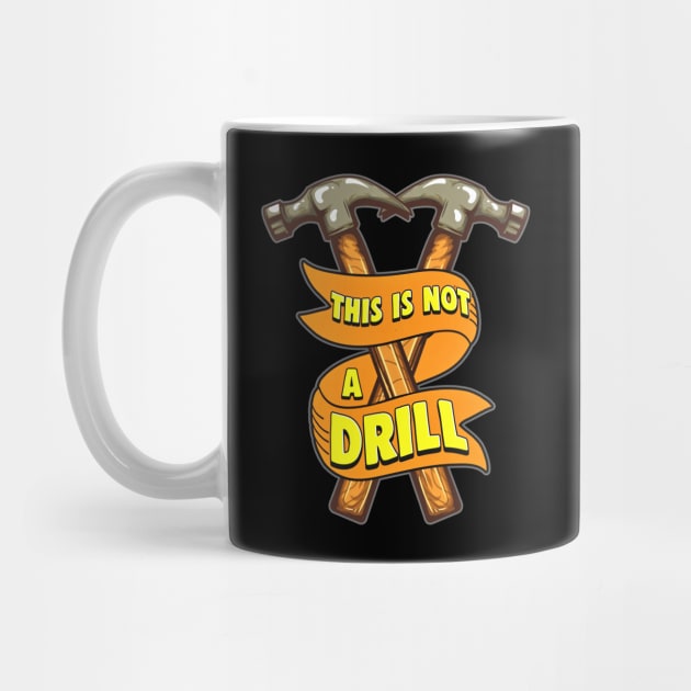 This Is Not A Drill Funny Hammer by SoCoolDesigns